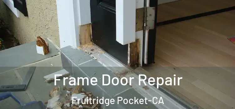Frame Door Repair Fruitridge Pocket-CA