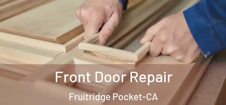  Front Door Repair Fruitridge Pocket-CA
