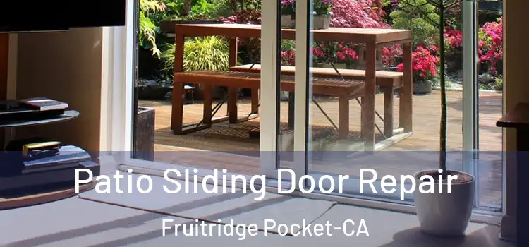 Patio Sliding Door Repair Fruitridge Pocket-CA